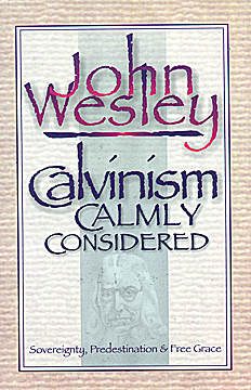 Calvinism Calmly Considered Volume 1 By John Wesley Calvinism Calmly Considered Volume 1 By John Wesley